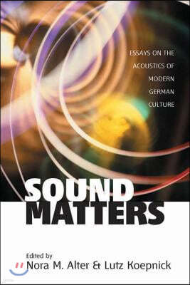 Sound Matters: Essays on the Acoustics of German Culture