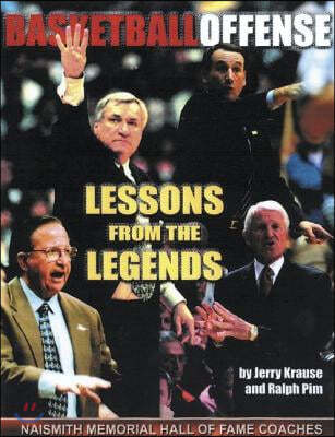 Lessons from the Legends: Offense: The Authoritative Reference on All Aspects of Offense from the Most Respected Coaches in America