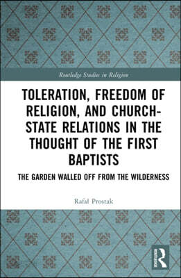 Toleration, Freedom of Religion, and Church–State Relations in the Thought of the First Baptists