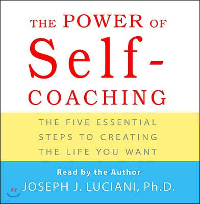 The Power of Self-Coaching: The Five Essential Steps to Creating the Life You Want