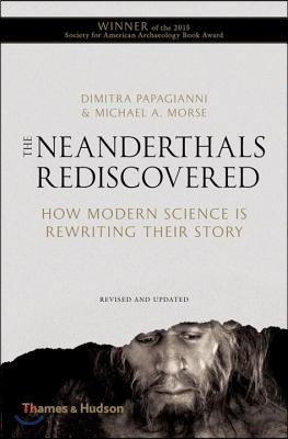 The Neanderthals Rediscovered: How Modern Science Is Rewriting Their Story