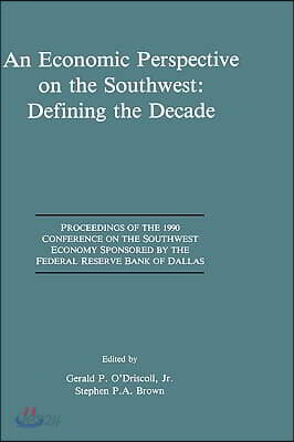 An  Economic Perspective on the Southwest: Defining the Decade: Proceedings of the 1990 Conference on the Southwest Economy Sponsored by the Federal R