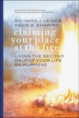 Claiming Your Place at the Fire: Living the Second Half of Your Life on Purpose