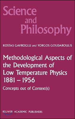 Methodological Aspects of the Development of Low Temperature Physics 1881-1956: Concepts Out of Context(s)