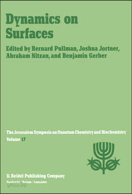 Dynamics on Surfaces: Proceedings of the Seventeenth Jerusalem Symposium on Quantum Chemistry and Biochemistry Held in Jerusalem, Israel, 30 April - 3