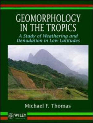 Geomorphology in the Tropics: A Study of Weathering and Denuation in Low Latitudes
