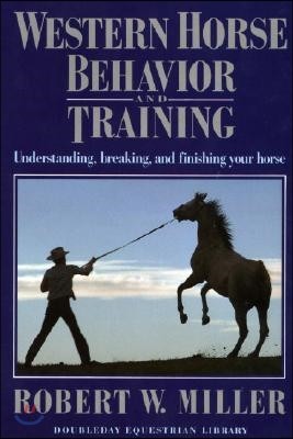 Western Horse Behavior and Training: Understanding, Breaking, and Finishing Your Horse