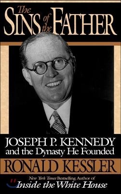 The Sins of the Father: Joseph P. Kennedy and the Dynasty He Founded