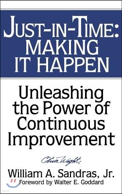 Just-In-Time: Making It Happen: Unleashing the Power of Continuous Improvement