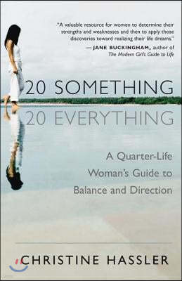 20-Something, 20-Everything: A Quarter-Life Woman's Guide to Balance and Direction