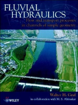 Fluvial Hydraulics: Flow and Transport Processes in Channels of Simple Geometry