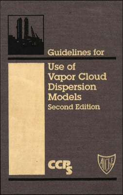 Guidelines for Use of Vapor Cloud Dispersion Models [With Disk]