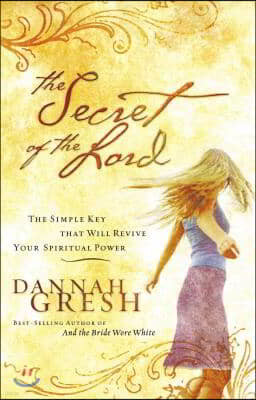 The Secret of the Lord: The Simple Key That Will Revive Your Spiritual Power