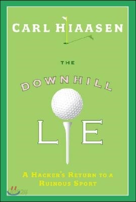 The Downhill Lie: A Hacker's Return to a Ruinous Sport