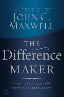 The Difference Maker: Making Your Attitude Your Greatest Asset
