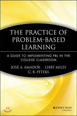 The Practice of Problem-Based Learning: A Guide to Implementing Pbl in the College Classroom