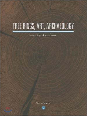 Tree Rings, Art, Archaeology: Proceedings of a Conference