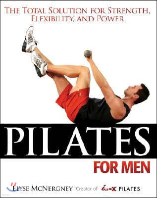 Pilates for Men: The Total Solution for Strength, Flexibility, and Power