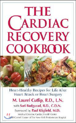 The Cardiac Recovery Cookbook: Heart-Healthy Recipes for Life After Heart Attack or Heart Surgery