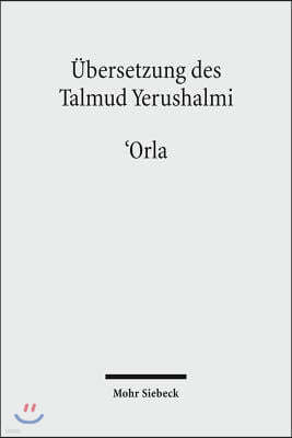 Ubersetzung Des Talmud Yerushalmi: I. Seder Zeraim. Traktat 10: 'Orla - Unbeschnittene Baume