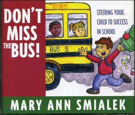 Don't Miss the Bus!: Steering Your Child to Success in School