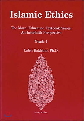 Islamic Ethics Grade 1: The Moral Education Textbook Series: An Interfaith Perspective