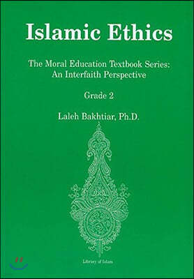 Islamic Ethics: The Moral Education Textbook Series: An Interfaith Perspective Grade 2