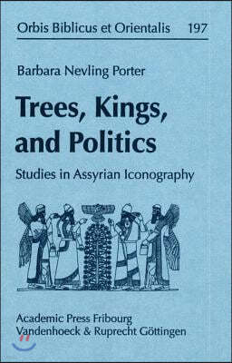 Trees, Kings, and Politics: Studies in Assyrian Iconography