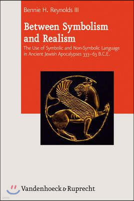 Between Symbolism and Realism: The Use of Symbolic and Non-Symbolic Language in Ancient Jewish Apocalypses 333-63 B.C.E.