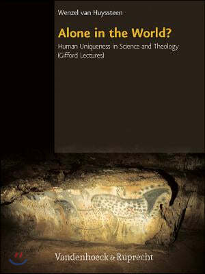 Alone in the World?: Human Uniqueness in Science and Theology. the Gifford Lectures. the University of Edinburgh, Spring 2004