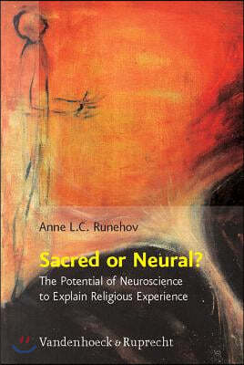 Sacred or Neural?: The Potential of Neuroscience to Explain Religious Experience