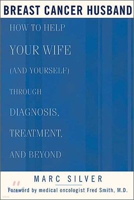 Breast Cancer Husband: How to Help Your Wife (and Yourself) During Diagnosis, Treatment and Beyond