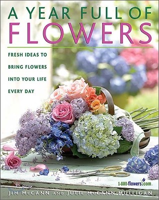 A Year Full of Flowers: Fresh Ideas to Bring Flowers Into Your Life Everyday