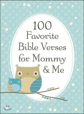 100 Favorite Bible Verses for Mommy and Me: Nurturing Devotions and Scripture for Every Mom and Her Child - The Perfect Devotional Gift for Moms and T