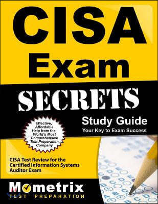 Cisa Exam Secrets Study Guide: Cisa Test Review for the Certified Information Systems Auditor Exam