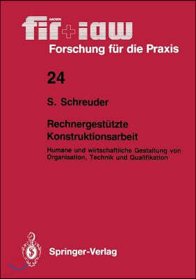 Rechnergestutzte Konstruktionsarbeit: Humane Und Wirtschaftliche Gestaltung Von Organisation, Technik Und Qualifikation