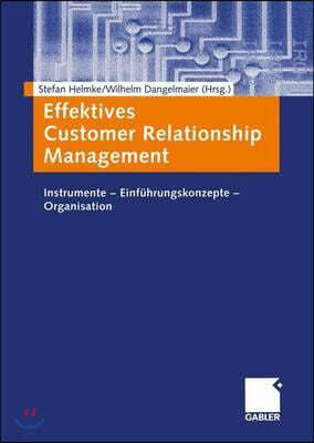 Effektives Customer Relationship Management: Instrumente -- Einfuhrungskonzepte -- Organisation