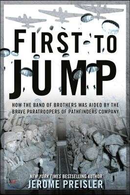 Penguin Group USA First to Jump: How the Band of Brothers was Aided by the Brave Paratroopers of Pathfinders Company