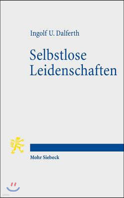 Selbstlose Leidenschaften: Christlicher Glaube Und Menschliche Passionen