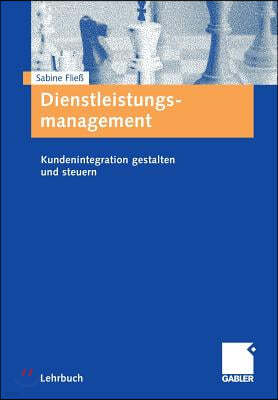 Dienstleistungsmanagement: Kundenintegration Gestalten Und Steuern