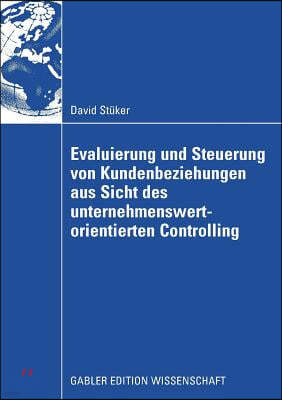 Evaluierung Und Steuerung Von Kundenbeziehungen Aus Sicht Des Unternehmenswertorientierten Controlling