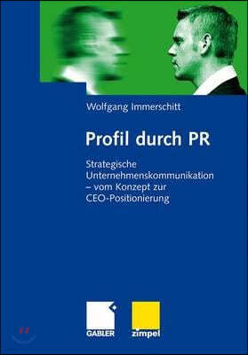 Profil Durch PR: Strategische Unternehmenskommunikation - Vom Konzept Zur Ceo-Positionierung