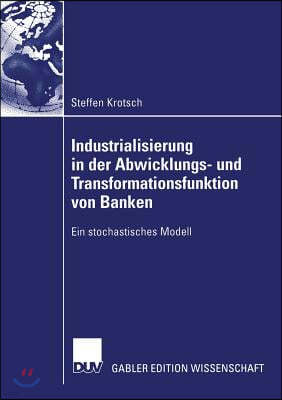 Industrialisierung in Der Abwicklungs- Und Transformationsfunktion Von Banken: Ein Stochastisches Modell