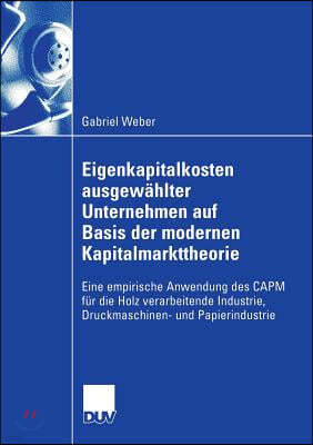 Eigenkapitalkosten Ausgewählter Unternehmen Auf Basis Der Modernen Kapitalmarkttheorie: Eine Empirische Anwendung Des Capm Für Die Holz Verarbeitende