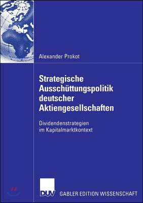 Strategische Ausschüttungspolitik Deutscher Aktiengesellschaften: Dividendenstrategien Im Kapitalmarktkontext