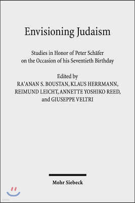 Envisioning Judaism: Studies in Honor of Peter Schafer on the Occasion of His Seventieth Birthday