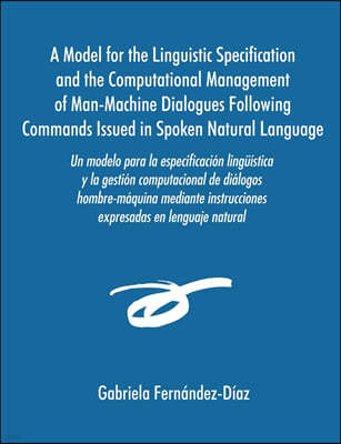 Un Modelo Para La Especificacisn Ling]mstica y La Gestisn Computacional de Dialogos Hombre-Maquina Mediante Instrucciones Expresadas En Lenguaje Natu