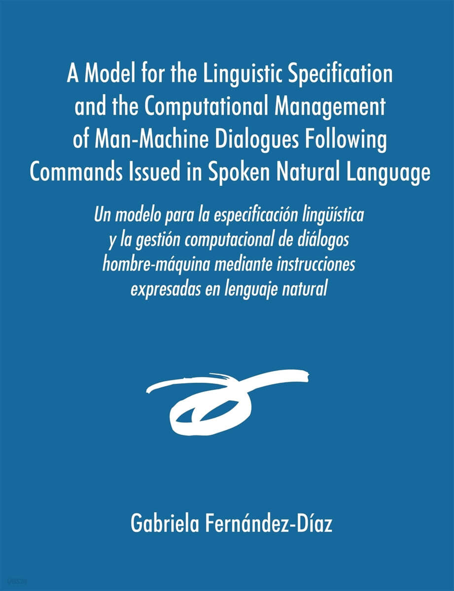 Un Modelo Para La Especificacisn Ling]mstica y La Gestisn Computacional de Dialogos Hombre-Maquina Mediante Instrucciones Expresadas En Lenguaje Natu