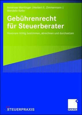 Gebührenrecht Für Steuerberater: Honorare Richtig Bestimmen, Abrechnen Und Durchsetzen