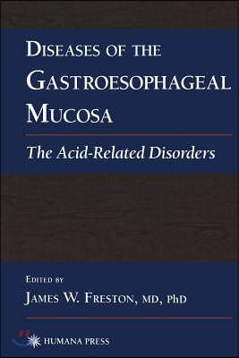 Diseases of the Gastroesophageal Mucosa: The Acid-Related Disorders